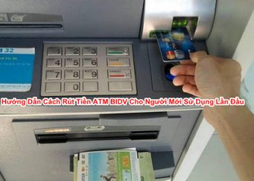 Hướng dẫn cách rút tiền ATM ngân hàng BIDV lần đầu 2024
