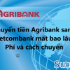 Chuyển tiền từ Agribank sang Vietcombank mất bao lâu? Phí và cách chuyển?