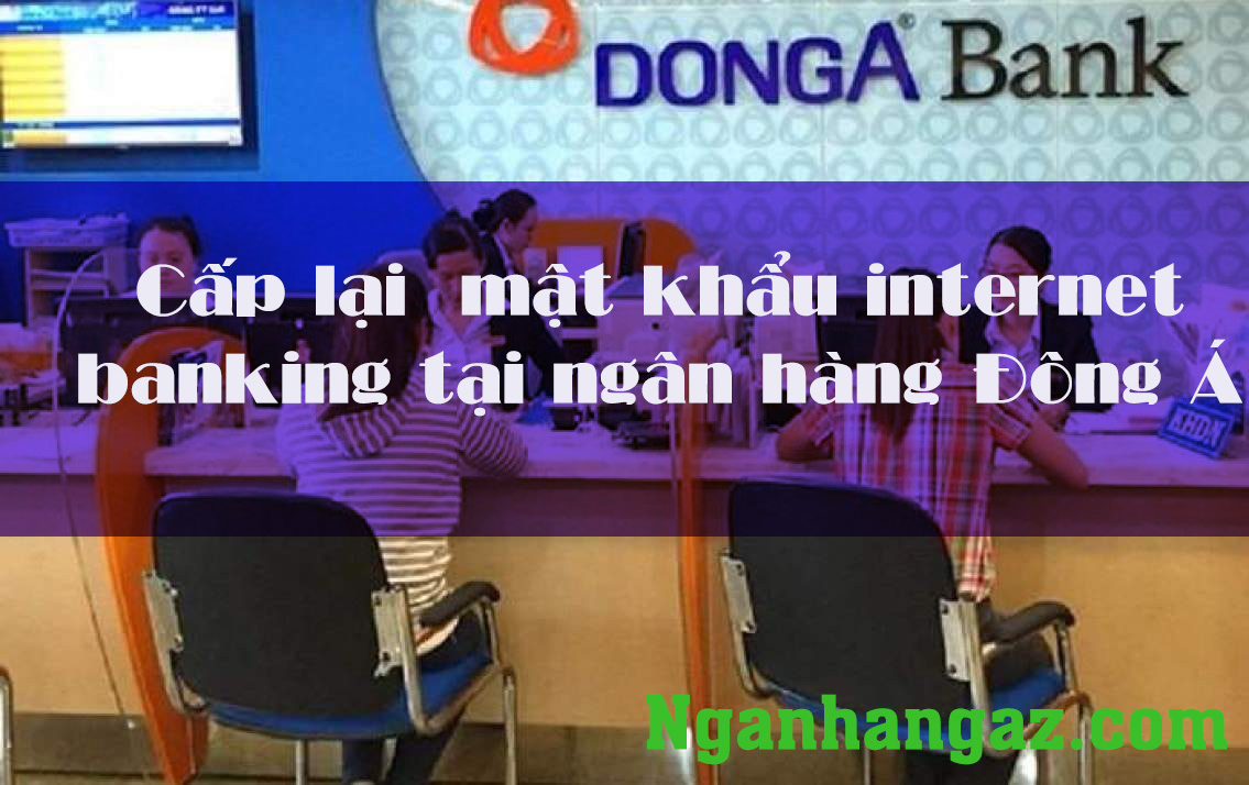 Cap-lai-mat-khau-internet-banking-tai-ngan-hang-Dong-A