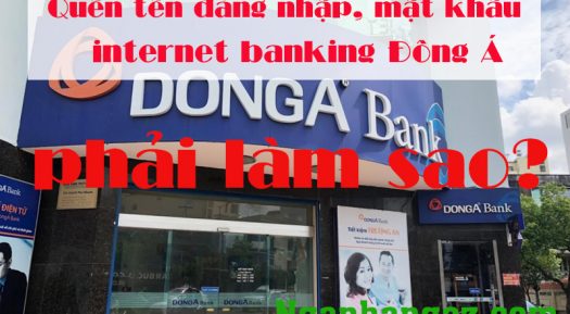 Quên tên đăng nhập, mật khẩu internet banking Đông Á phải làm sao?