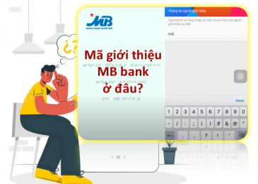 Mã giới thiệu Mb bank của mình xem ở đâu, lấy ở đâu? Nhập được gì?