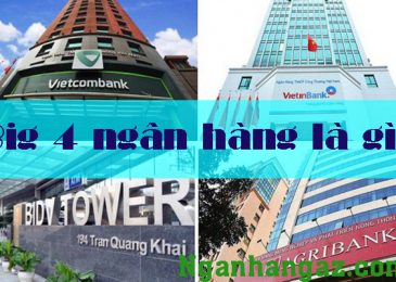 Big 4 là ngân hàng gì? Big four Việt Nam gồm những ngân hàng nào? Vì sao gọi Big4