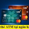 Các loại thẻ ATM ngân hàng VIB bank và biểu phí dịch vụ 2024
