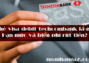 Thẻ visa debit techcombank là gì? Hạn mức và biểu phí rút tiền 2024?