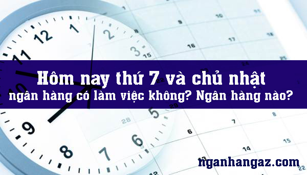 Thu-7-va-chu-nhat-ngan-hang-co-lam-viec-khong