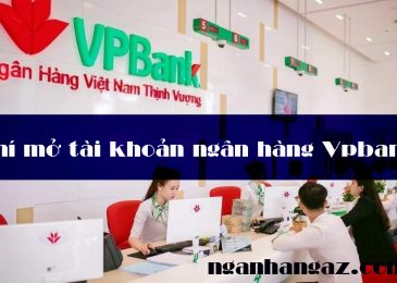 Phí mở tài khoản ngân hàng Vpbank 2024. Thời gian mở bao lâu