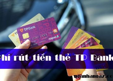 Phí rút tiền thẻ atm, tín dụng Tpbank 2024 cùng và khác ngân hàng
