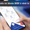 Số dư tối thiểu tài khoản BIDV ít nhất là bao nhiêu? Và Cách kiểm tra
