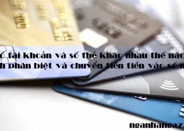 Số tài khoản và số thẻ khác nhau thế nào? Cách phân biệt và chuyển tiền tiền vào số nào?