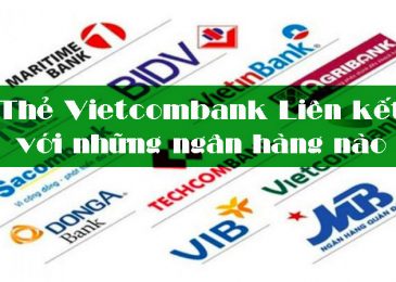 Thẻ Vietcombank Liên kết với những ngân hàng nào 2024?
