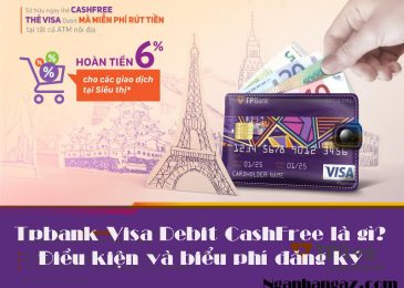 Tpbank Visa Debit CashFree là gì? Điều kiện và biểu phí đăng ký