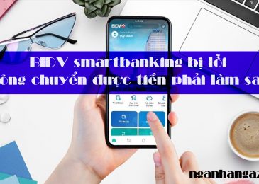 BIDV smartbanking bị lỗi không chuyển được tiền phải làm sao?