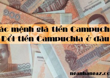 Các mệnh giá tiền Campuchia và đổi tiền Campuchia ở đâu 2024?