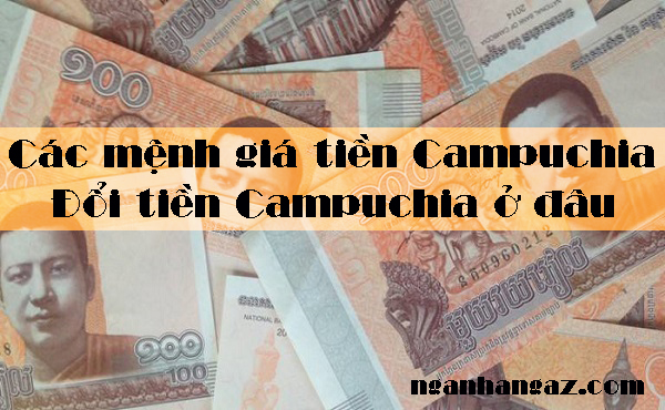 Cac-menh-gia-tien-Campuchia-va-doi-tien-Campuchia-o-dau
