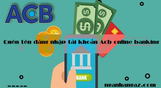 Quên tên đăng nhập tài khoản Acb online banking và Cách lấy lại