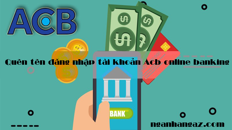 Quên tên đăng nhập tài khoản Acb online banking và Cách lấy lại