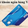 Mở tài khoản ngân hàng Vietcombank online miễn phí tại nhà 2024