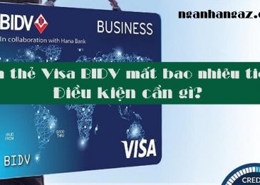 Làm thẻ Visa BIDV mất bao nhiêu tiền? Điều kiện cần gì?