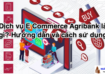 Dịch vụ E Commerce của Agribank Là Gì? Cách Đăng Ký, Sử Dụng, Phí 2024
