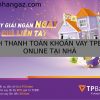 Cách thanh toán khoản vay Tpbank online tại nhà 2024