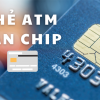 Hướng Dẫn Cách Sử Dụng Thẻ CHIP ATM Ngân Hàng an toàn 2024