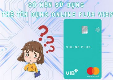 Thẻ tín dụng VIB Online Plus có tốt không? Có lừa đảo không 2022?