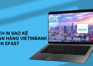 Hướng dẫn Cách in sao kê ngân hàng Vietinbank trên eFAST trên điện thoại/máy tính 2023