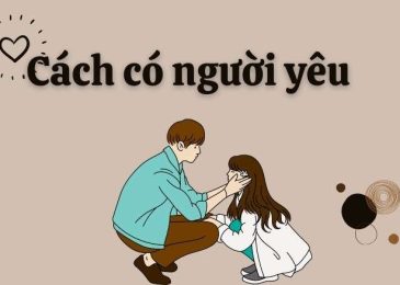 Làm sao để có người yêu nhanh nhất? Top 100 cách có người yêu đẹp trai/đẹp gái