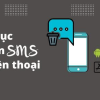 Cách khôi phục tin nhắn SMS trên điện thoại Oppo, Samsung, iPhone 2023
