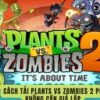 Cách tải Plants vs Zombies 2 trên điện thoại iOS/Android 2024