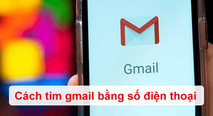 Cách tìm Gmail của người khác bằng số điện thoại